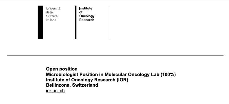 Open position Microbiologist Position in Molecular Oncology Lab (100%) Institute of Oncology Research (IOR) Bellinzona, Switzerland